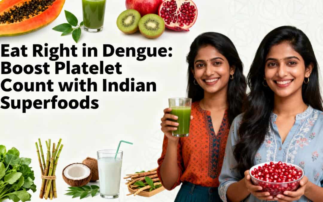 What to Eat in Dengue to Increase Platelet Count: Indian Foods That Help